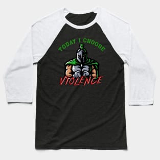 Today I choose violence Baseball T-Shirt